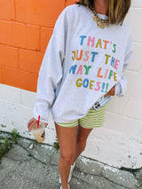 That’s Just The Way Life Goes Sweatshirt