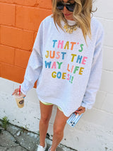 That’s Just The Way Life Goes Sweatshirt